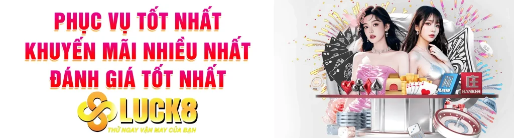 Luck8 – Điểm Đến Cá Cược Trực Tuyến Với Hơn 1000 Trò Chơi Hấp Dẫn